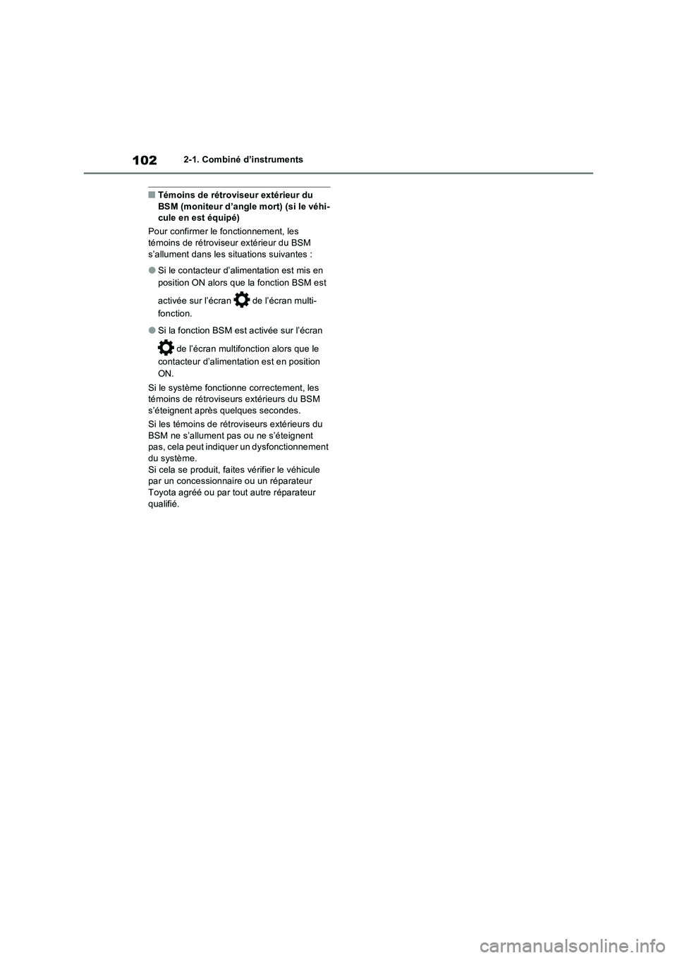 TOYOTA RAV4 2023  Manuel du propriétaire (in French) 1022-1. Combiné d’instruments
■Témoins de rétroviseur extérieur du 
BSM (moniteur d’angle mort) (si le véhi-
cule en est équipé)
Pour confirmer le fonctionnement, les 
témoins de rétrov