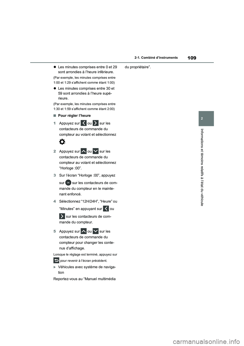TOYOTA RAV4 2023 Manuel du propriétaire (in French) 109
2 2-1. Combiné d’instruments
Informations et témoins relatifs à l’état du véhicule
Les minutes comprises entre 0 et 29
sont arrondies à l’heure inférieure.
(Par exemple, les minut TOYOTA RAV4 2023 Manuel du propriétaire (in French) 109
2 2-1. Combiné d’instruments
Informations et témoins relatifs à l’état du véhicule
Les minutes comprises entre 0 et 29
sont arrondies à l’heure inférieure.
(Par exemple, les minut