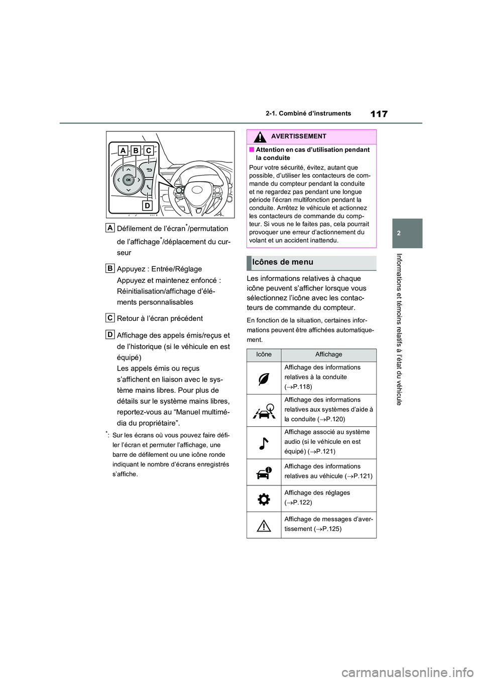 TOYOTA RAV4 2023 Manuel du propriétaire (in French) 117
2
2-1. Combiné d’instruments
Informations et témoins relatifs à l’état du véhicule
Défilement de l’écran*/permutation
de l’affichage*/déplacement du cur-
seur
Appuyez : Entré TOYOTA RAV4 2023 Manuel du propriétaire (in French) 117
2
2-1. Combiné d’instruments
Informations et témoins relatifs à l’état du véhicule
Défilement de l’écran*/permutation
de l’affichage*/déplacement du cur-
seur
Appuyez : Entré