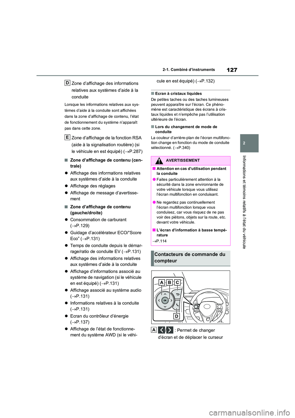 TOYOTA RAV4 2023 Manuel du propriétaire (in French) 127
2
2-1. Combiné d’instruments
Informations et témoins relatifs à l’état du véhicule
Zone d’affichage des informations
relatives aux systèmes d’aide à la
conduite
Lorsque les inf TOYOTA RAV4 2023 Manuel du propriétaire (in French) 127
2
2-1. Combiné d’instruments
Informations et témoins relatifs à l’état du véhicule
Zone d’affichage des informations
relatives aux systèmes d’aide à la
conduite
Lorsque les inf