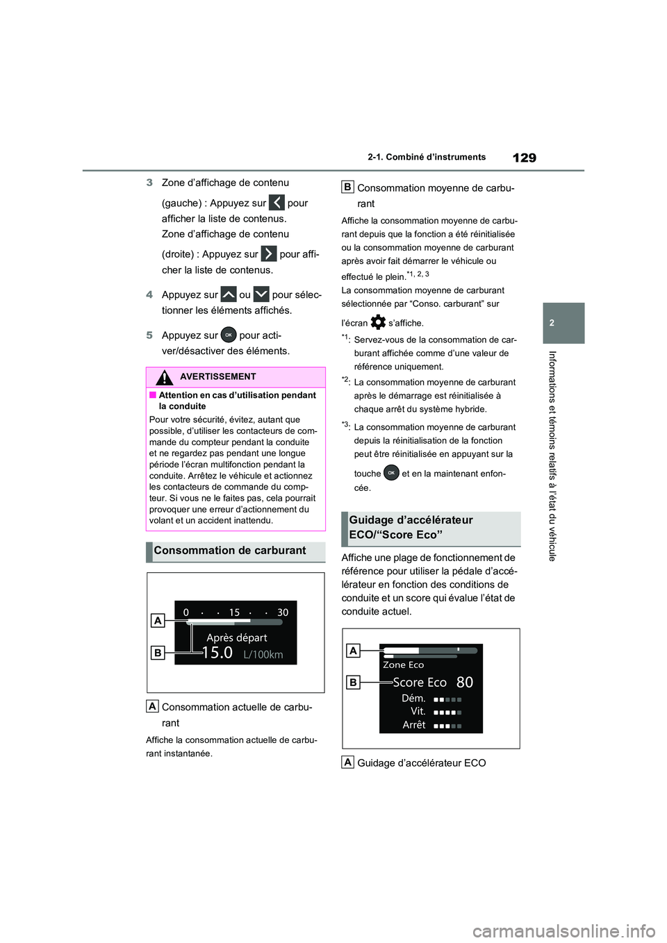 TOYOTA RAV4 2023 Manuel du propriétaire (in French) 129
2
2-1. Combiné d’instruments
Informations et témoins relatifs à l’état du véhicule
3 Zone d’affichage de contenu
(gauche) : Appuyez sur pour
afficher la liste de contenus.
Zone TOYOTA RAV4 2023 Manuel du propriétaire (in French) 129
2
2-1. Combiné d’instruments
Informations et témoins relatifs à l’état du véhicule
3 Zone d’affichage de contenu
(gauche) : Appuyez sur pour
afficher la liste de contenus.
Zone