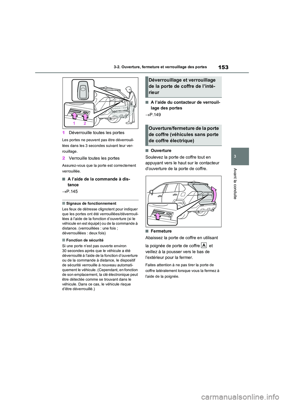TOYOTA RAV4 2023 Manuel du propriétaire (in French) 153
3
3-2. Ouverture, fermeture et verrouillage des portes
Avant la conduite
1 Déverrouille toutes les portes
Les portes ne peuvent pas être déverrouil-
lées dans les 3 secondes suivant leur ver TOYOTA RAV4 2023 Manuel du propriétaire (in French) 153
3
3-2. Ouverture, fermeture et verrouillage des portes
Avant la conduite
1 Déverrouille toutes les portes
Les portes ne peuvent pas être déverrouil-
lées dans les 3 secondes suivant leur ver