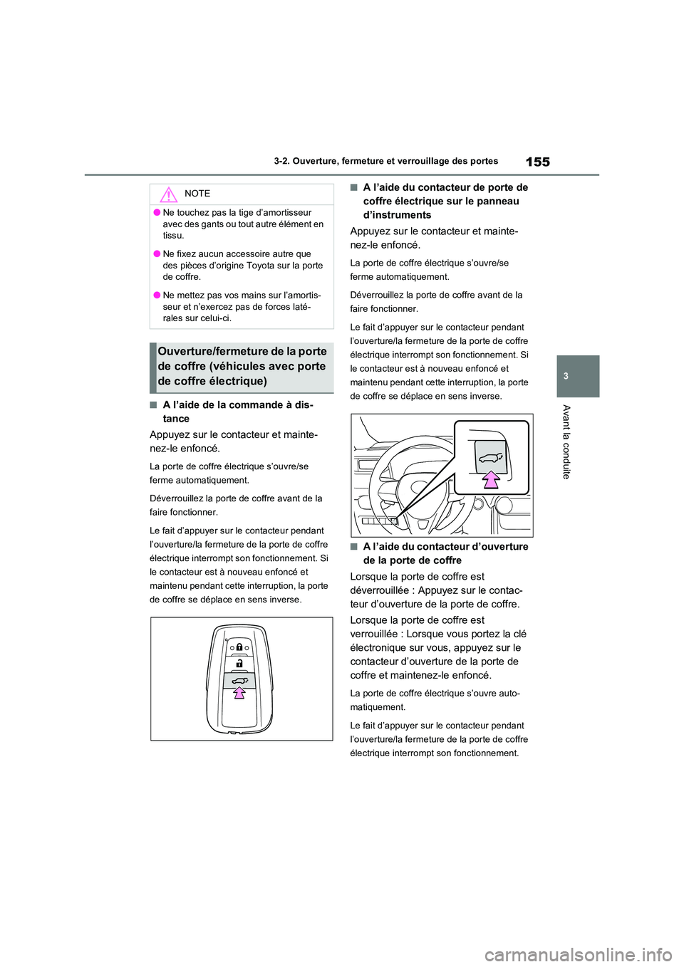 TOYOTA RAV4 2023 Manuel du propriétaire (in French) 155
3
3-2. Ouverture, fermeture et verrouillage des portes
Avant la conduite■A l’aide de la commande à dis-
tance
Appuyez sur le contacteur et mainte-
nez-le enfoncé.
La porte de coffre éle TOYOTA RAV4 2023 Manuel du propriétaire (in French) 155
3
3-2. Ouverture, fermeture et verrouillage des portes
Avant la conduite■A l’aide de la commande à dis-
tance
Appuyez sur le contacteur et mainte-
nez-le enfoncé.
La porte de coffre éle