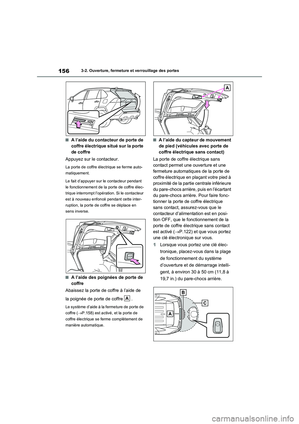 TOYOTA RAV4 2023 Manuel du propriétaire (in French) 1563-2. Ouverture, fermeture et verrouillage des portes
■A l’aide du contacteur de porte de
coffre électrique situé sur la porte
de coffre
Appuyez sur le contacteur.
La porte de coffre électr TOYOTA RAV4 2023 Manuel du propriétaire (in French) 1563-2. Ouverture, fermeture et verrouillage des portes
■A l’aide du contacteur de porte de
coffre électrique situé sur la porte
de coffre
Appuyez sur le contacteur.
La porte de coffre électr