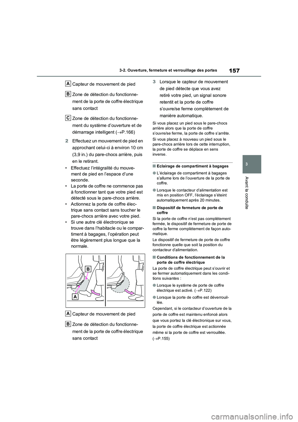 TOYOTA RAV4 2023 Manuel du propriétaire (in French) 157
3 3-2. Ouverture, fermeture et verrouillage des portes
Avant la conduite
Capteur de mouvement de pied
Zone de détection du fonctionne-
ment de la porte de coffre électrique
sans contact
Zone de TOYOTA RAV4 2023 Manuel du propriétaire (in French) 157
3 3-2. Ouverture, fermeture et verrouillage des portes
Avant la conduite
Capteur de mouvement de pied
Zone de détection du fonctionne-
ment de la porte de coffre électrique
sans contact
Zone de
