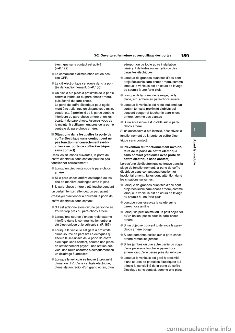 TOYOTA RAV4 2023 Manuel du propriétaire (in French) 159
3 3-2. Ouverture, fermeture et verrouillage des portes
Avant la conduite
électrique sans contact est activé
(P.122)
●Le contacteur d’alimentation est en posi-
tion OFF.
●La clé élect TOYOTA RAV4 2023 Manuel du propriétaire (in French) 159
3 3-2. Ouverture, fermeture et verrouillage des portes
Avant la conduite
électrique sans contact est activé
(P.122)
●Le contacteur d’alimentation est en posi-
tion OFF.
●La clé élect