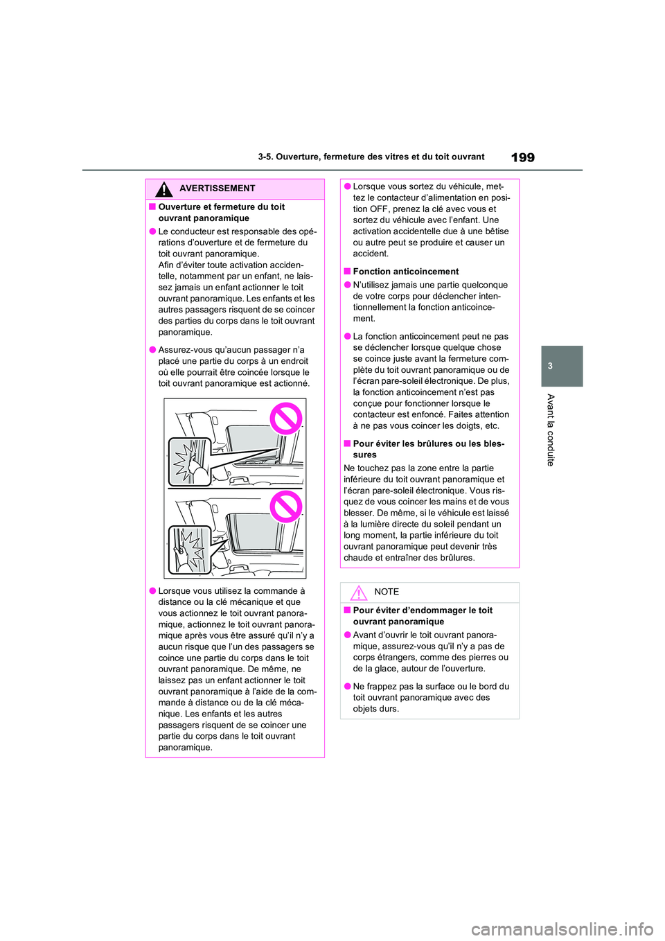 TOYOTA RAV4 2023 Manuel du propriétaire (in French) 199
3
3-5. Ouverture, fermeture des vitres et du toit ouvrant
Avant la conduite
AVERTISSEMENT
■Ouverture et fermeture du toit
ouvrant panoramique
●Le conducteur est responsable des opé- ration TOYOTA RAV4 2023 Manuel du propriétaire (in French) 199
3
3-5. Ouverture, fermeture des vitres et du toit ouvrant
Avant la conduite
AVERTISSEMENT
■Ouverture et fermeture du toit
ouvrant panoramique
●Le conducteur est responsable des opé- ration