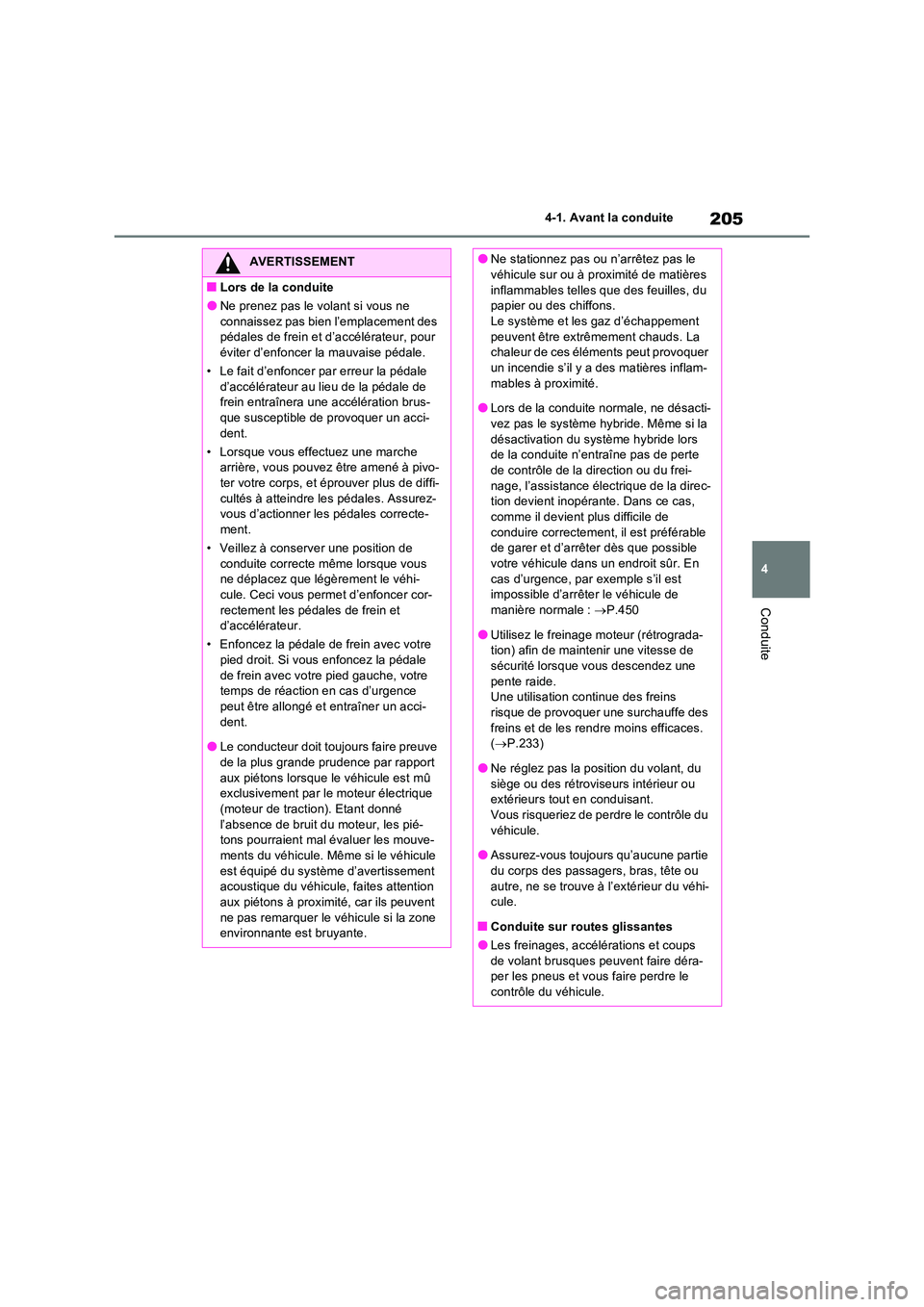 TOYOTA RAV4 2023 Manuel du propriétaire (in French) 205
4
4-1. Avant la conduite
Conduite
AVERTISSEMENT
■Lors de la conduite
●Ne prenez pas le volant si vous ne
connaissez pas bien l’emplacement des pédales de frein et d’accélérateur, po TOYOTA RAV4 2023 Manuel du propriétaire (in French) 205
4
4-1. Avant la conduite
Conduite
AVERTISSEMENT
■Lors de la conduite
●Ne prenez pas le volant si vous ne
connaissez pas bien l’emplacement des pédales de frein et d’accélérateur, po