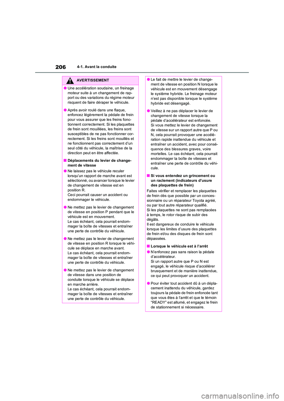 TOYOTA RAV4 2023 Manuel du propriétaire (in French) 2064-1. Avant la conduite
AVERTISSEMENT
●Une accélération soudaine, un freinage
moteur suite à un changement de rap- port ou des variations du régime moteur risquent de faire déraper le véhi TOYOTA RAV4 2023 Manuel du propriétaire (in French) 2064-1. Avant la conduite
AVERTISSEMENT
●Une accélération soudaine, un freinage
moteur suite à un changement de rap- port ou des variations du régime moteur risquent de faire déraper le véhi