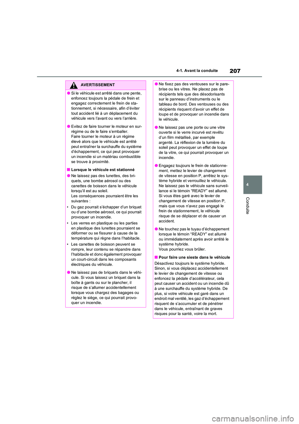 TOYOTA RAV4 2023 Manuel du propriétaire (in French) 207
4
4-1. Avant la conduite
Conduite
AVERTISSEMENT
●Si le véhicule est arrêté dans une pente,
enfoncez toujours la pédale de frein et engagez correctement le frein de sta-tionnement, si né TOYOTA RAV4 2023 Manuel du propriétaire (in French) 207
4
4-1. Avant la conduite
Conduite
AVERTISSEMENT
●Si le véhicule est arrêté dans une pente,
enfoncez toujours la pédale de frein et engagez correctement le frein de sta-tionnement, si né