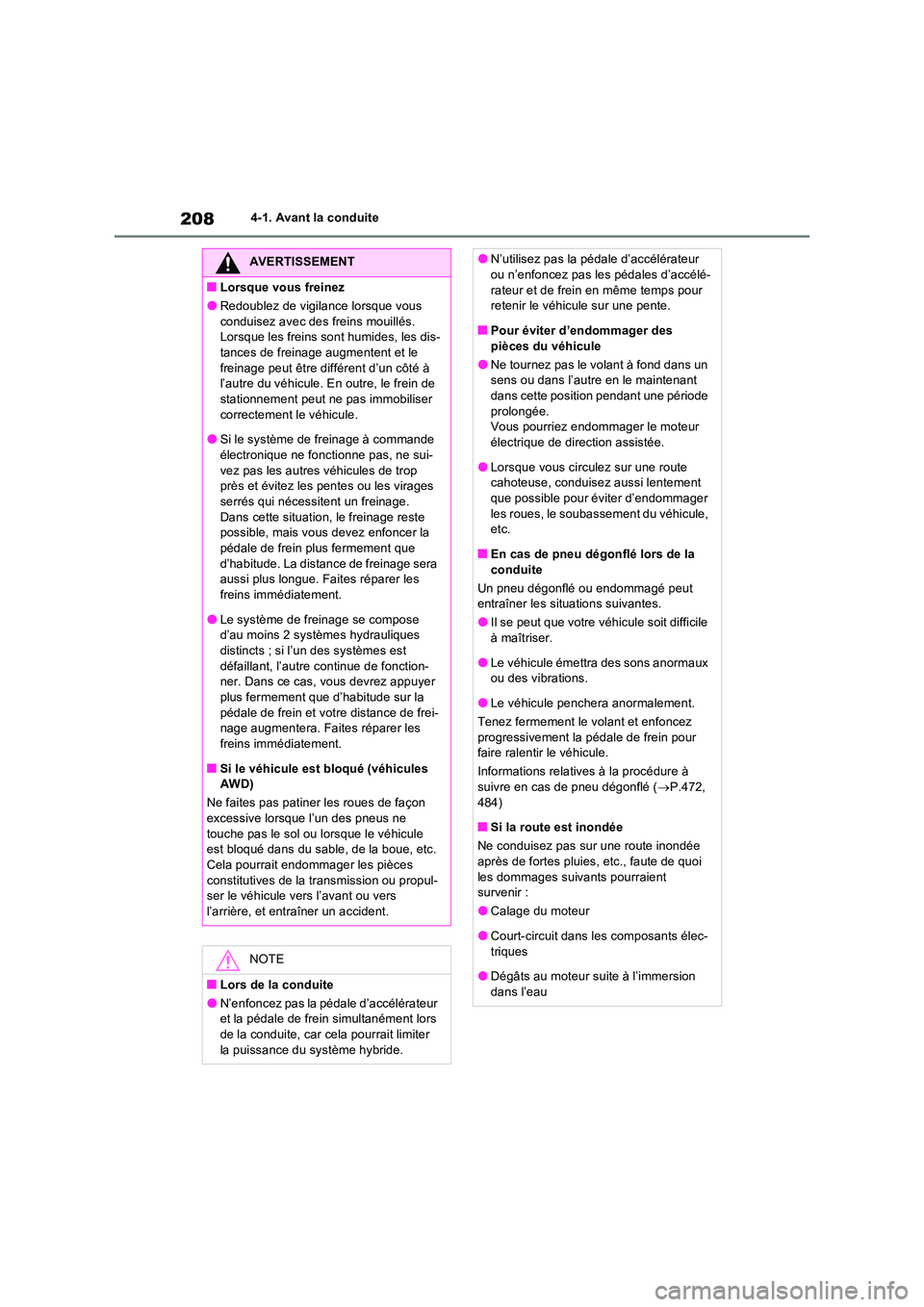 TOYOTA RAV4 2023 Manuel du propriétaire (in French) 2084-1. Avant la conduite
AVERTISSEMENT
■Lorsque vous freinez
●Redoublez de vigilance lorsque vous
conduisez avec des freins mouillés. Lorsque les freins sont humides, les dis-tances de freinag TOYOTA RAV4 2023 Manuel du propriétaire (in French) 2084-1. Avant la conduite
AVERTISSEMENT
■Lorsque vous freinez
●Redoublez de vigilance lorsque vous
conduisez avec des freins mouillés. Lorsque les freins sont humides, les dis-tances de freinag