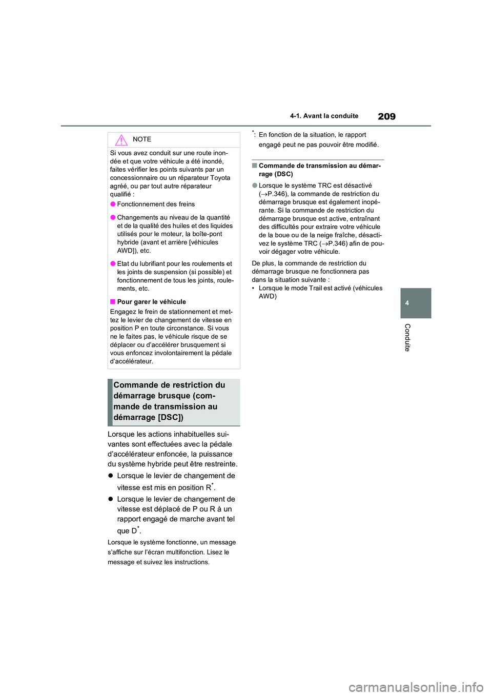 TOYOTA RAV4 2023 Manuel du propriétaire (in French) 209
4
4-1. Avant la conduite
Conduite
Lorsque les actions inhabituelles sui-
vantes sont effectuées avec la pédale
d’accélérateur enfoncée, la puissance
du système hybride peut être restr TOYOTA RAV4 2023 Manuel du propriétaire (in French) 209
4
4-1. Avant la conduite
Conduite
Lorsque les actions inhabituelles sui-
vantes sont effectuées avec la pédale
d’accélérateur enfoncée, la puissance
du système hybride peut être restr
