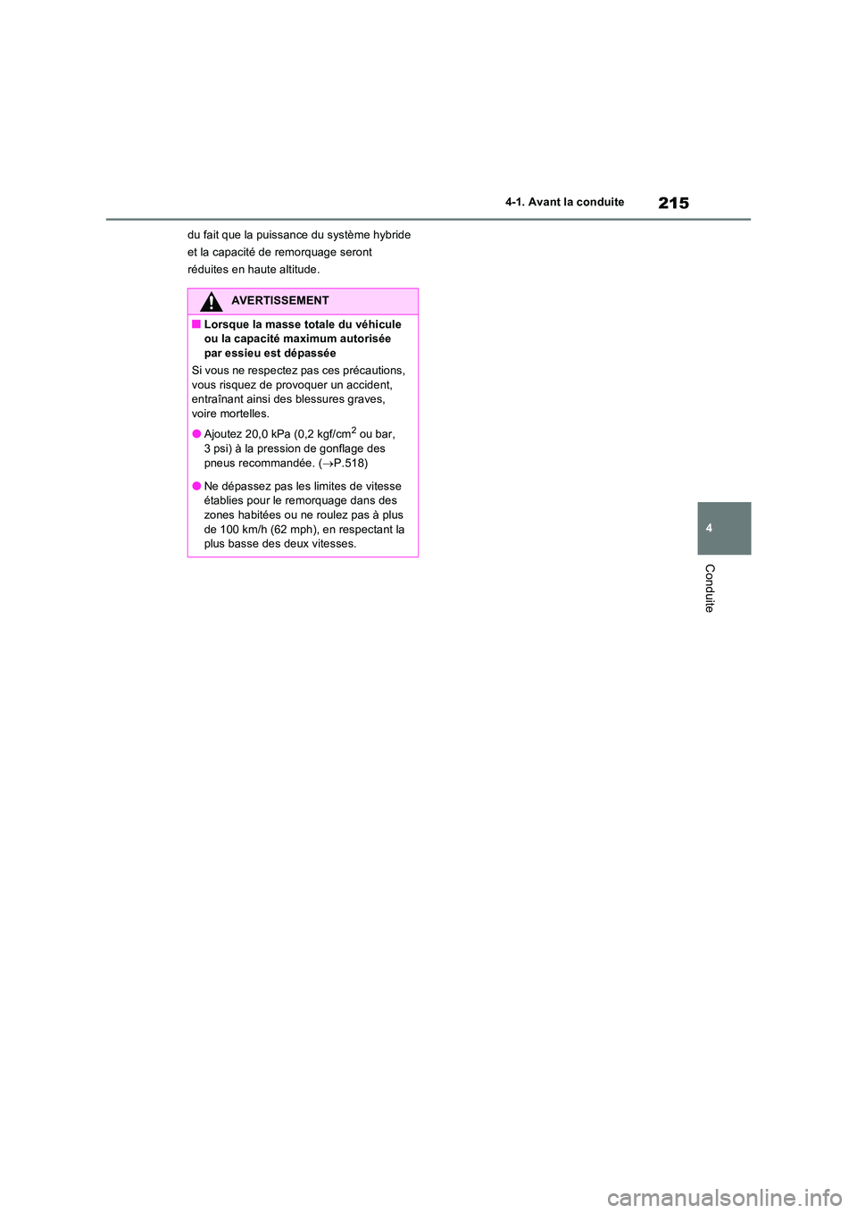 TOYOTA RAV4 2023 Manuel du propriétaire (in French) 215
4
4-1. Avant la conduite
Conduite
du fait que la puissance du système hybride
et la capacité de remorquage seront
réduites en haute altitude.
AVERTISSEMENT
■Lorsque la masse totale du vé TOYOTA RAV4 2023 Manuel du propriétaire (in French) 215
4
4-1. Avant la conduite
Conduite
du fait que la puissance du système hybride
et la capacité de remorquage seront
réduites en haute altitude.
AVERTISSEMENT
■Lorsque la masse totale du vé