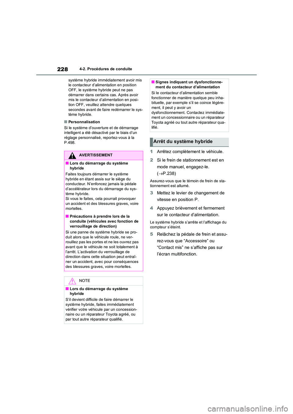 TOYOTA RAV4 2023 Manuel du propriétaire (in French) 2284-2. Procédures de conduite
système hybride immédiatement avoir mis le contacteur d’alimentation en position OFF, le système hybride peut ne pas
démarrer dans certains cas. Après avoir TOYOTA RAV4 2023 Manuel du propriétaire (in French) 2284-2. Procédures de conduite
système hybride immédiatement avoir mis le contacteur d’alimentation en position OFF, le système hybride peut ne pas
démarrer dans certains cas. Après avoir