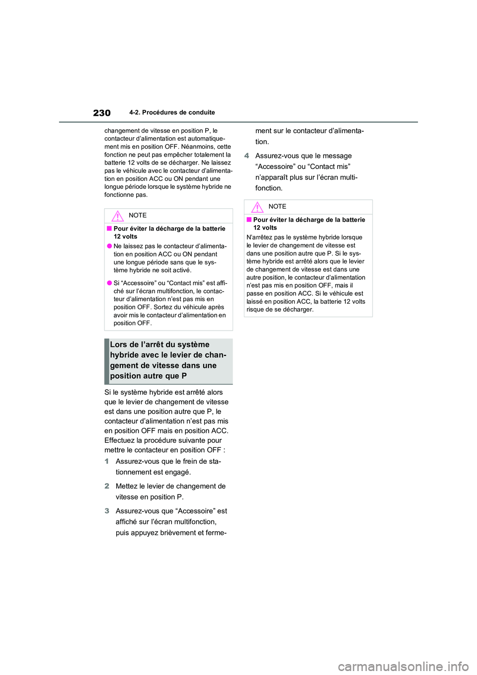 TOYOTA RAV4 2023 Manuel du propriétaire (in French) 2304-2. Procédures de conduite
changement de vitesse en position P, le contacteur d’alimentation est automatique-ment mis en position OFF. Néanmoins, cette
fonction ne peut pas empêcher total TOYOTA RAV4 2023 Manuel du propriétaire (in French) 2304-2. Procédures de conduite
changement de vitesse en position P, le contacteur d’alimentation est automatique-ment mis en position OFF. Néanmoins, cette
fonction ne peut pas empêcher total