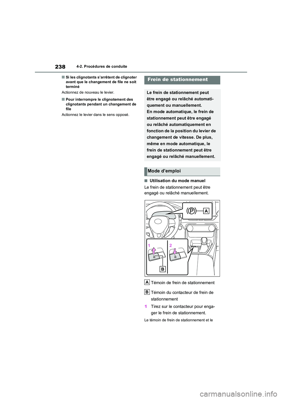 TOYOTA RAV4 2023 Manuel du propriétaire (in French) 2384-2. Procédures de conduite
■Si les clignotants s’arrêtent de clignoter avant que le changement de file ne soit terminé
Actionnez de nouveau le levier.
■Pour interrompre le clignotement TOYOTA RAV4 2023 Manuel du propriétaire (in French) 2384-2. Procédures de conduite
■Si les clignotants s’arrêtent de clignoter avant que le changement de file ne soit terminé
Actionnez de nouveau le levier.
■Pour interrompre le clignotement