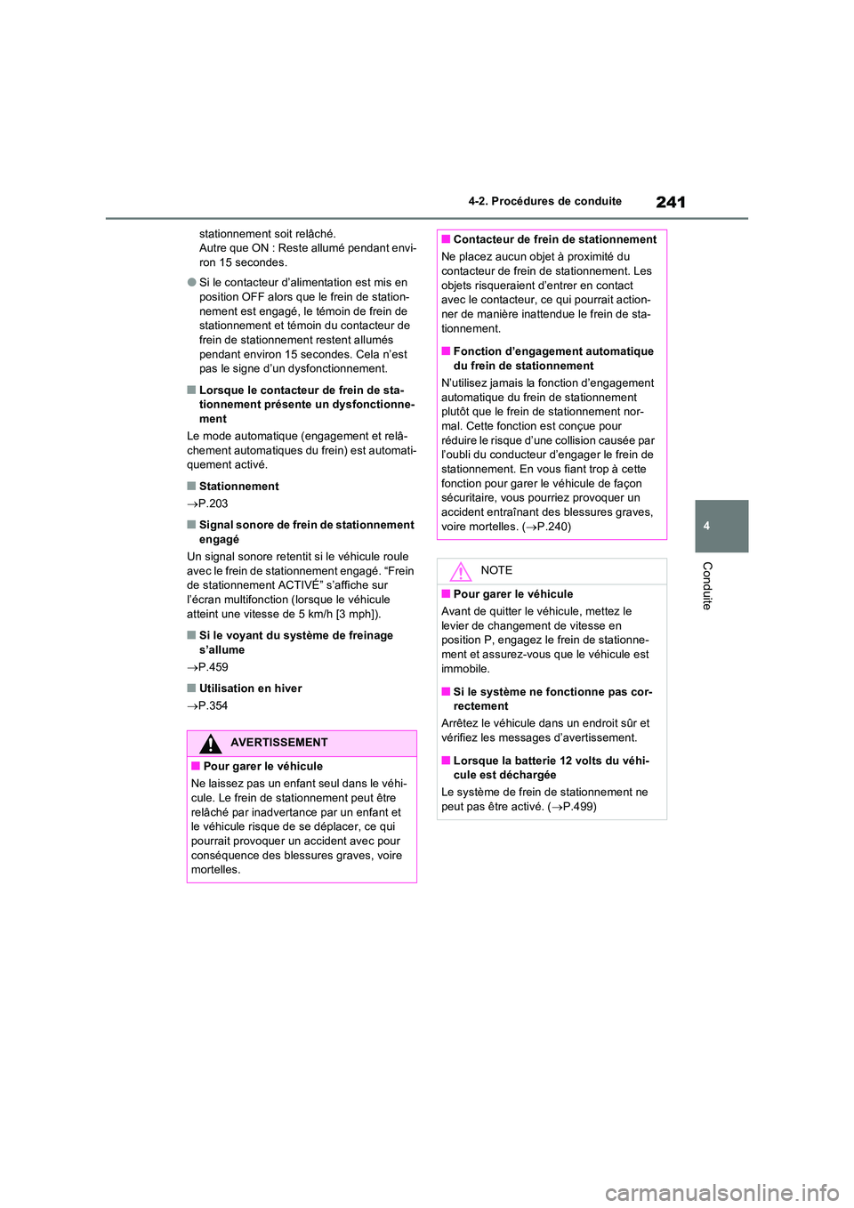 TOYOTA RAV4 2023 Manuel du propriétaire (in French) 241
4
4-2. Procédures de conduite
Conduite
stationnement soit relâché. Autre que ON : Reste allumé pendant envi-ron 15 secondes.
●Si le contacteur d’alimentation est mis en position OFF alors TOYOTA RAV4 2023 Manuel du propriétaire (in French) 241
4
4-2. Procédures de conduite
Conduite
stationnement soit relâché. Autre que ON : Reste allumé pendant envi-ron 15 secondes.
●Si le contacteur d’alimentation est mis en position OFF alors