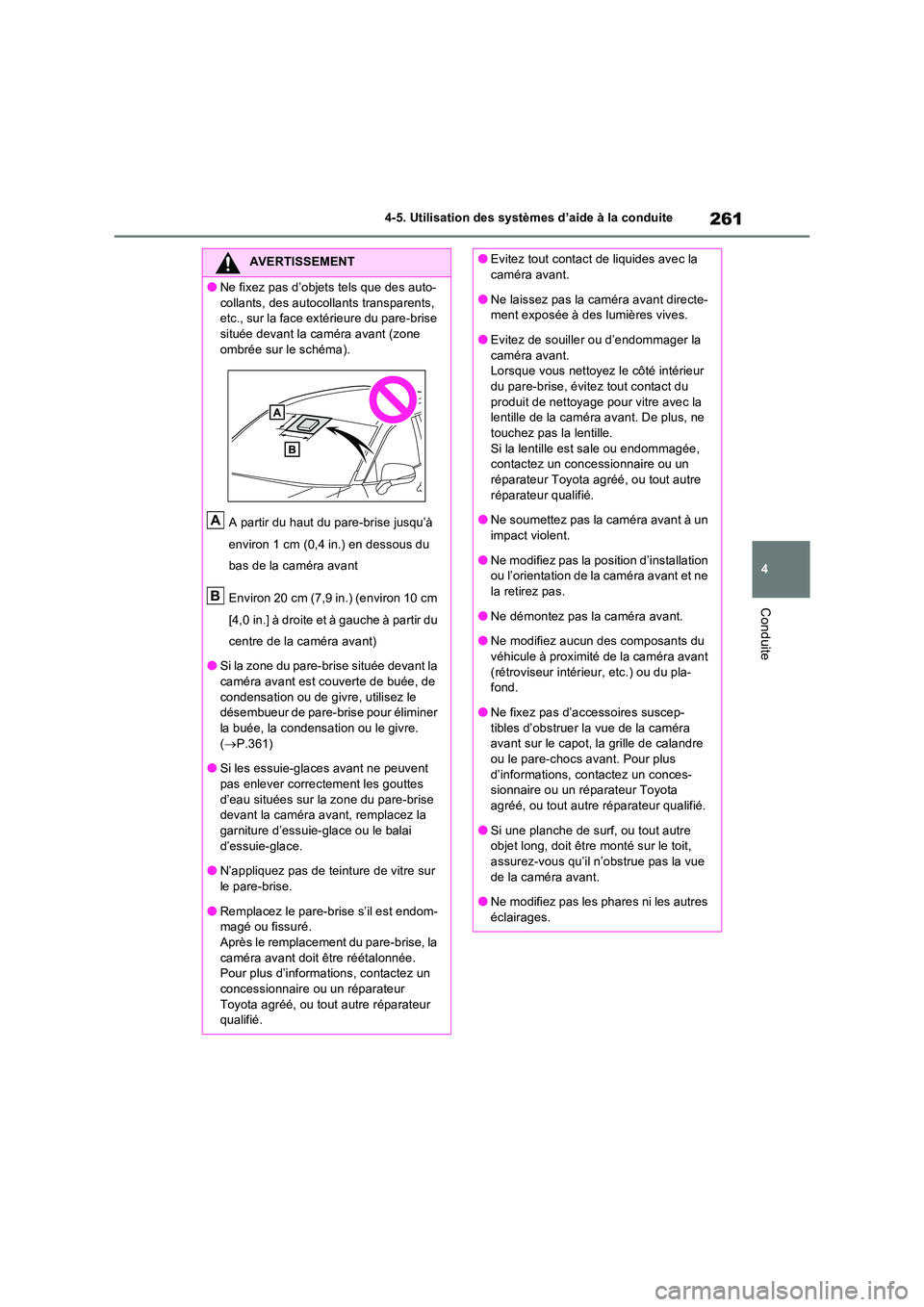 TOYOTA RAV4 2023 Manuel du propriétaire (in French) 261
4
4-5. Utilisation des systèmes d’aide à la conduite
Conduite
AVERTISSEMENT
●Ne fixez pas d’objets tels que des auto-
collants, des autocollants transparents, etc., sur la face extérie TOYOTA RAV4 2023 Manuel du propriétaire (in French) 261
4
4-5. Utilisation des systèmes d’aide à la conduite
Conduite
AVERTISSEMENT
●Ne fixez pas d’objets tels que des auto-
collants, des autocollants transparents, etc., sur la face extérie