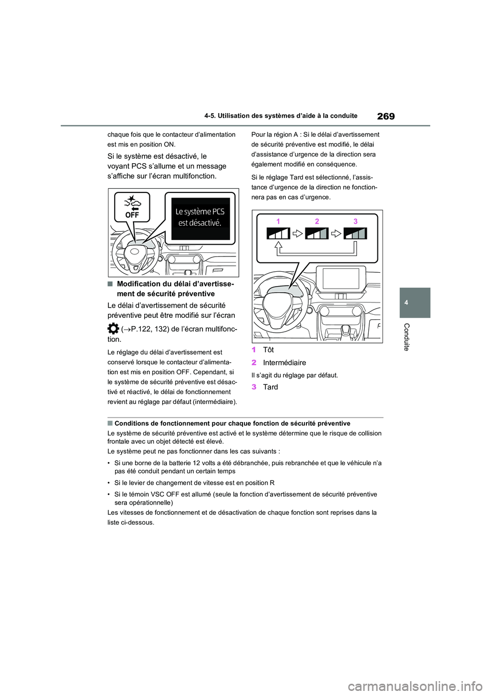 TOYOTA RAV4 2023 Manuel du propriétaire (in French) 269
4
4-5. Utilisation des systèmes d’aide à la conduite
Conduite
chaque fois que le contacteur d’alimentation
est mis en position ON.
Si le système est désactivé, le
voyant PCS s’allu TOYOTA RAV4 2023 Manuel du propriétaire (in French) 269
4
4-5. Utilisation des systèmes d’aide à la conduite
Conduite
chaque fois que le contacteur d’alimentation
est mis en position ON.
Si le système est désactivé, le
voyant PCS s’allu