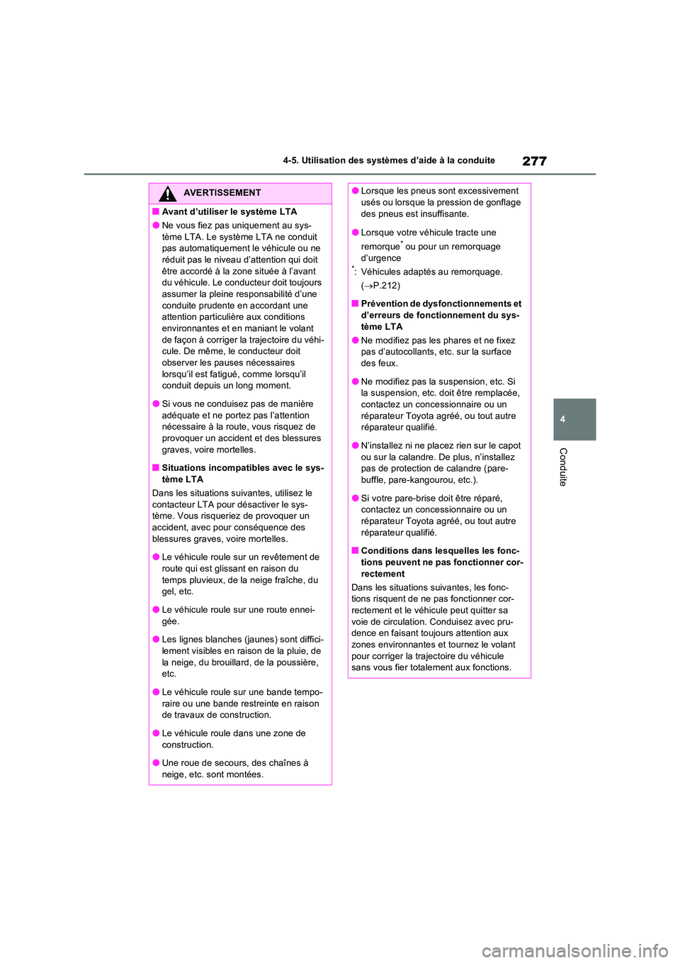 TOYOTA RAV4 2023 Manuel du propriétaire (in French) 277
4
4-5. Utilisation des systèmes d’aide à la conduite
Conduite
AVERTISSEMENT
■Avant d’utiliser le système LTA
●Ne vous fiez pas uniquement au sys-
tème LTA. Le système LTA ne conduit TOYOTA RAV4 2023 Manuel du propriétaire (in French) 277
4
4-5. Utilisation des systèmes d’aide à la conduite
Conduite
AVERTISSEMENT
■Avant d’utiliser le système LTA
●Ne vous fiez pas uniquement au sys-
tème LTA. Le système LTA ne conduit