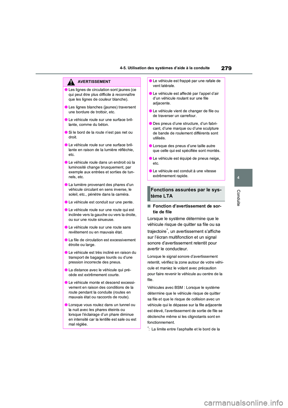 TOYOTA RAV4 2023 Manuel du propriétaire (in French) 279
4
4-5. Utilisation des systèmes d’aide à la conduite
Conduite
■Fonction d’avertissement de sor-
tie de file
Lorsque le système détermine que le
véhicule risque de quitter sa file o TOYOTA RAV4 2023 Manuel du propriétaire (in French) 279
4
4-5. Utilisation des systèmes d’aide à la conduite
Conduite
■Fonction d’avertissement de sor-
tie de file
Lorsque le système détermine que le
véhicule risque de quitter sa file o