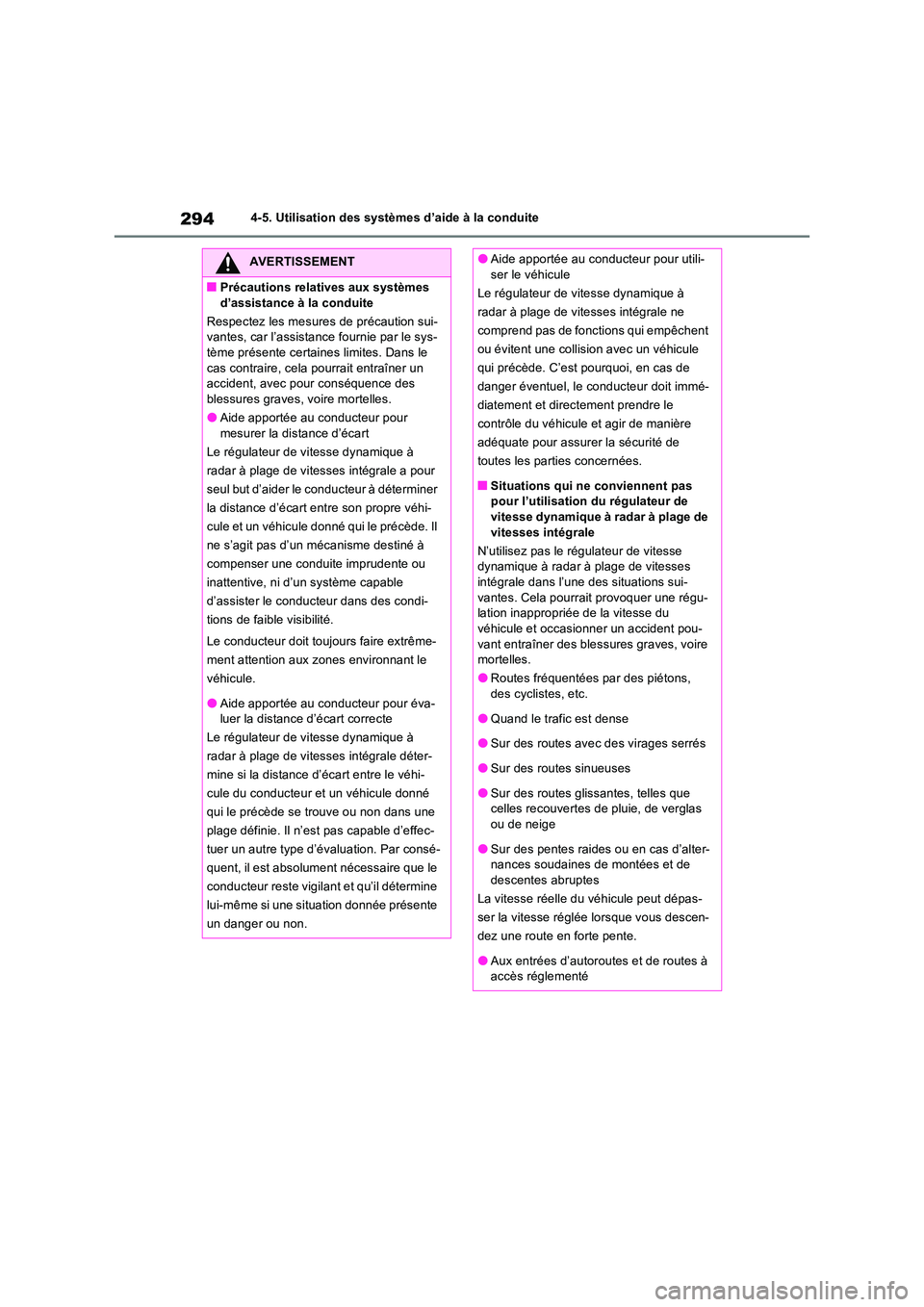 TOYOTA RAV4 2023 Manuel du propriétaire (in French) 2944-5. Utilisation des systèmes d’aide à la conduite
AVERTISSEMENT
■Précautions relatives aux systèmes
d’assistance à la conduite
Respectez les mesures de précaution sui- vantes, car l TOYOTA RAV4 2023 Manuel du propriétaire (in French) 2944-5. Utilisation des systèmes d’aide à la conduite
AVERTISSEMENT
■Précautions relatives aux systèmes
d’assistance à la conduite
Respectez les mesures de précaution sui- vantes, car l