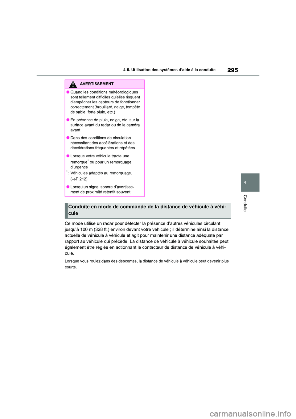 TOYOTA RAV4 2023 Manuel du propriétaire (in French) 295
4
4-5. Utilisation des systèmes d’aide à la conduite
Conduite
Ce mode utilise un radar pour détecter la présence d’autres véhicules circulant
jusqu’à 100 m (328 ft.) environ devant TOYOTA RAV4 2023 Manuel du propriétaire (in French) 295
4
4-5. Utilisation des systèmes d’aide à la conduite
Conduite
Ce mode utilise un radar pour détecter la présence d’autres véhicules circulant
jusqu’à 100 m (328 ft.) environ devant