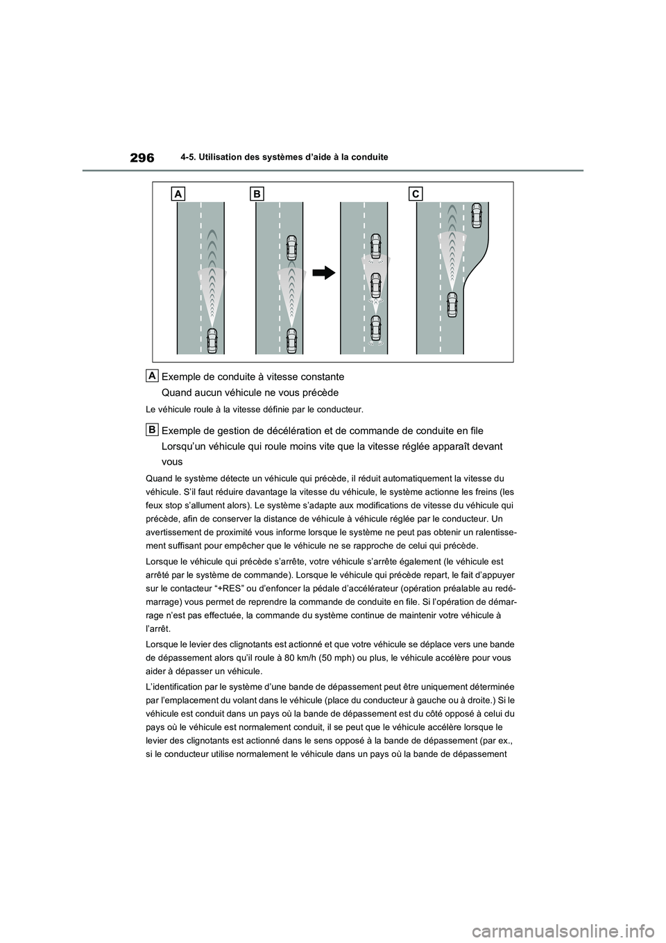 TOYOTA RAV4 2023 Manuel du propriétaire (in French) 2964-5. Utilisation des systèmes d’aide à la conduite
Exemple de conduite à vitesse constante
Quand aucun véhicule ne vous précède
Le véhicule roule à la vitesse définie par le conducteur. TOYOTA RAV4 2023 Manuel du propriétaire (in French) 2964-5. Utilisation des systèmes d’aide à la conduite
Exemple de conduite à vitesse constante
Quand aucun véhicule ne vous précède
Le véhicule roule à la vitesse définie par le conducteur.
