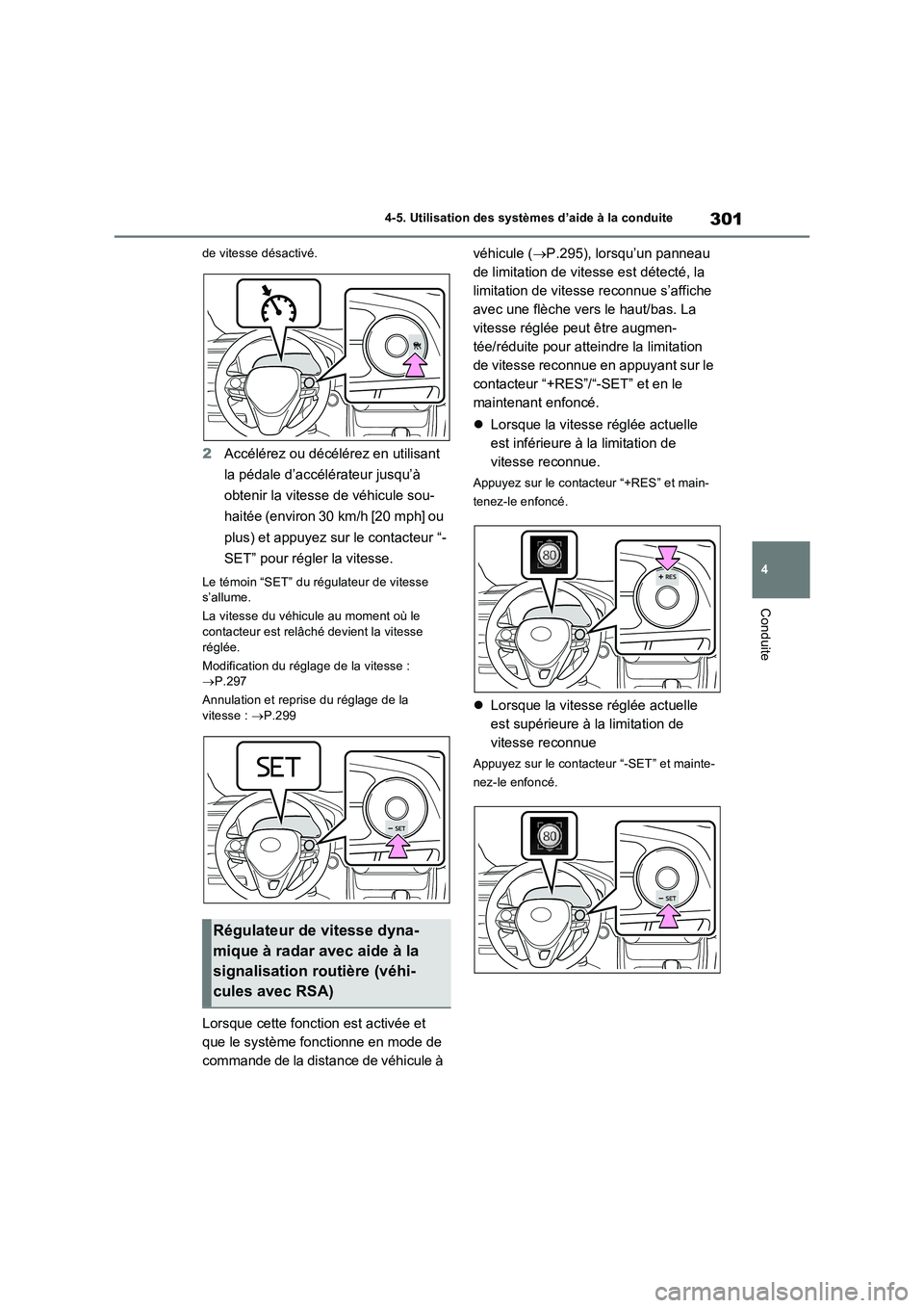 TOYOTA RAV4 2023 Manuel du propriétaire (in French) 301
4 4-5. Utilisation des systèmes d’aide à la conduite
Conduite
de vitesse désactivé.
2Accélérez ou décélérez en utilisant
la pédale d’accélérateur jusqu’à
obtenir la vitesse de TOYOTA RAV4 2023 Manuel du propriétaire (in French) 301
4 4-5. Utilisation des systèmes d’aide à la conduite
Conduite
de vitesse désactivé.
2Accélérez ou décélérez en utilisant
la pédale d’accélérateur jusqu’à
obtenir la vitesse de