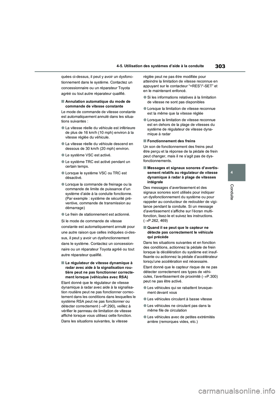 TOYOTA RAV4 2023 Manuel du propriétaire (in French) 303
4 4-5. Utilisation des systèmes d’aide à la conduite
Conduite
quées ci-dessus, il peut y avoir un dysfonc-
tionnement dans le système. Contactez un
concessionnaire ou un réparateur Toyota TOYOTA RAV4 2023 Manuel du propriétaire (in French) 303
4 4-5. Utilisation des systèmes d’aide à la conduite
Conduite
quées ci-dessus, il peut y avoir un dysfonc-
tionnement dans le système. Contactez un
concessionnaire ou un réparateur Toyota