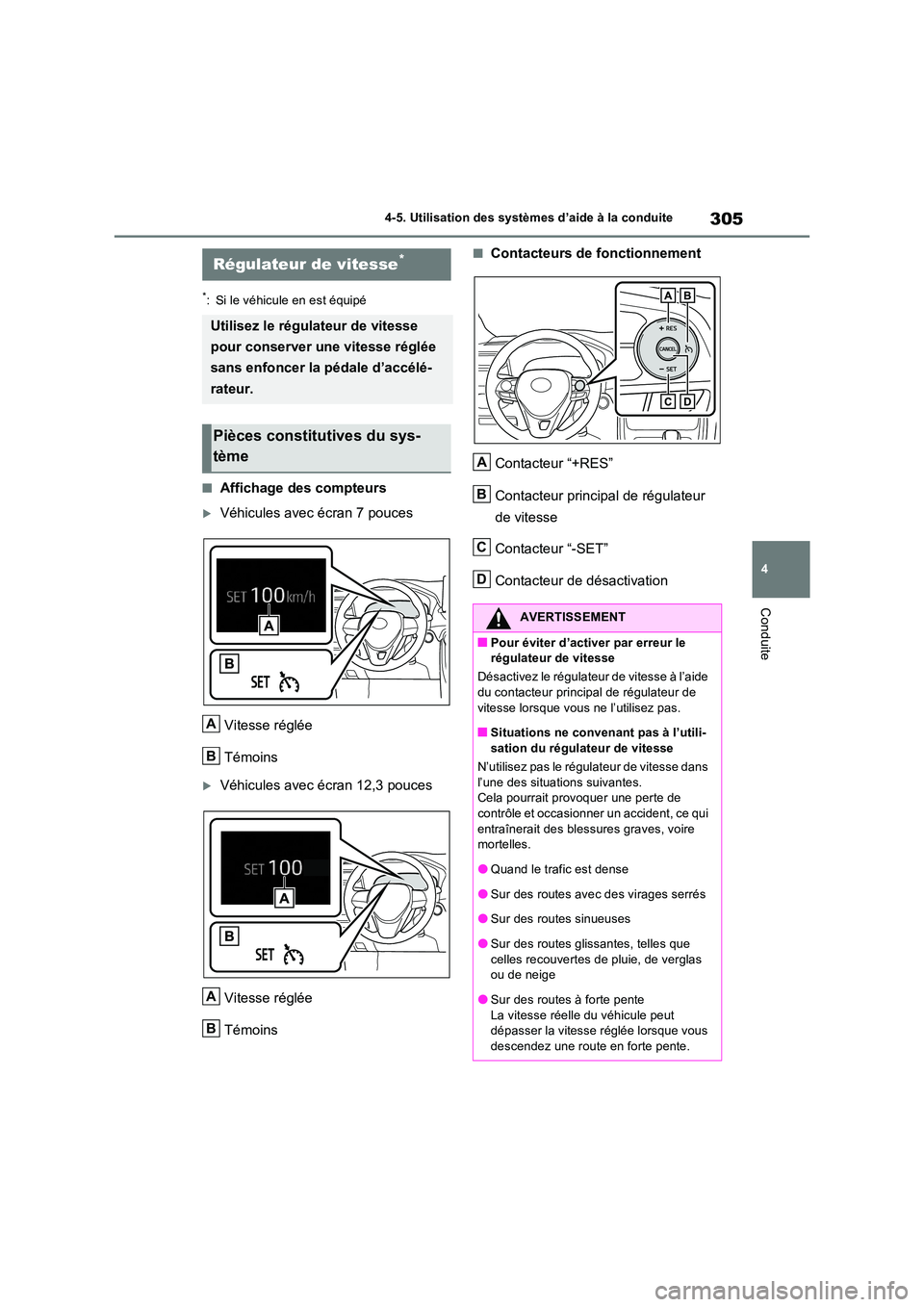 TOYOTA RAV4 2023 Manuel du propriétaire (in French) 305
4
4-5. Utilisation des systèmes d’aide à la conduite
Conduite
*: Si le véhicule en est équipé
■Affichage des compteurs
Véhicules avec écran 7 pouces
Vitesse réglée
Témoins
V TOYOTA RAV4 2023 Manuel du propriétaire (in French) 305
4
4-5. Utilisation des systèmes d’aide à la conduite
Conduite
*: Si le véhicule en est équipé
■Affichage des compteurs
Véhicules avec écran 7 pouces
Vitesse réglée
Témoins
V