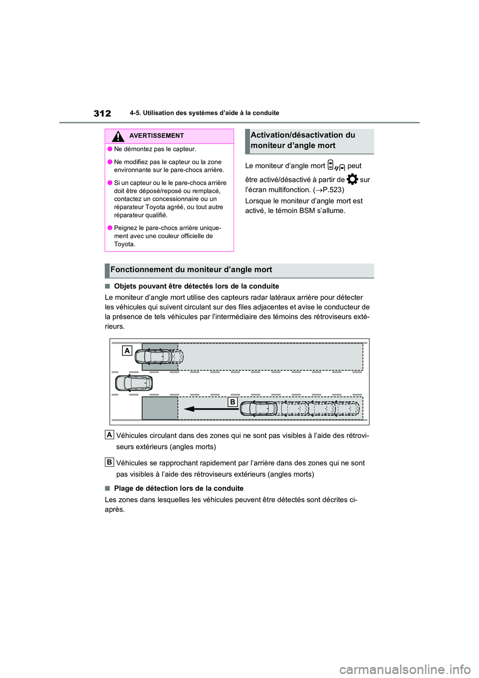 TOYOTA RAV4 2023 Manuel du propriétaire (in French) 3124-5. Utilisation des systèmes d’aide à la conduite
Le moniteur d’angle mort peut
être activé/désactivé à partir de sur
l’écran multifonction. ( P.523)
Lorsque le moniteur TOYOTA RAV4 2023 Manuel du propriétaire (in French) 3124-5. Utilisation des systèmes d’aide à la conduite
Le moniteur d’angle mort peut
être activé/désactivé à partir de sur
l’écran multifonction. ( P.523)
Lorsque le moniteur