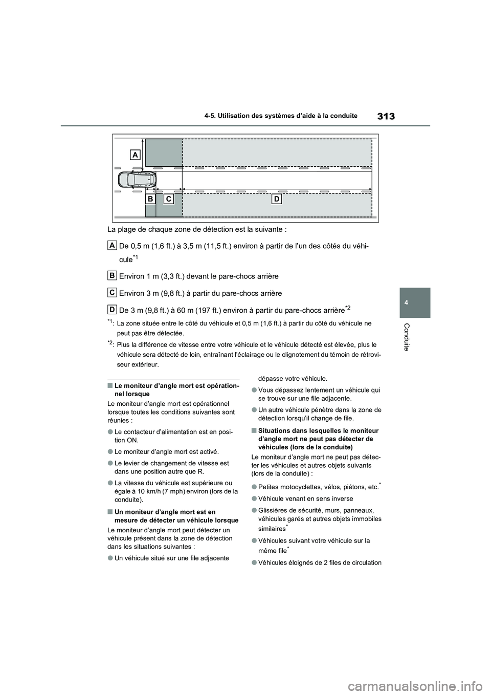 TOYOTA RAV4 2023 Manuel du propriétaire (in French) 313
4 4-5. Utilisation des systèmes d’aide à la conduite
Conduite
La plage de chaque zone de détection est la suivante :
De 0,5 m (1,6 ft.) à 3,5 m (11,5 ft.) environ à partir de l’un des cô TOYOTA RAV4 2023 Manuel du propriétaire (in French) 313
4 4-5. Utilisation des systèmes d’aide à la conduite
Conduite
La plage de chaque zone de détection est la suivante :
De 0,5 m (1,6 ft.) à 3,5 m (11,5 ft.) environ à partir de l’un des cô