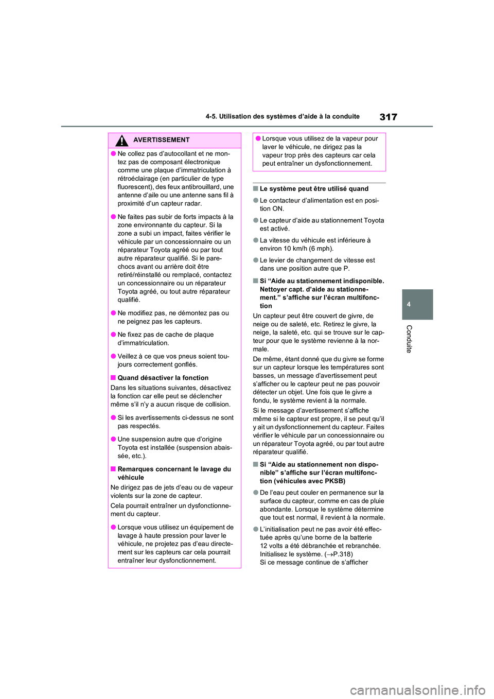 TOYOTA RAV4 2023 Manuel du propriétaire (in French) 317
4
4-5. Utilisation des systèmes d’aide à la conduite
Conduite
■Le système peut être utilisé quand
●Le contacteur d’alimentation est en posi- tion ON.
●Le capteur d’aide au statio TOYOTA RAV4 2023 Manuel du propriétaire (in French) 317
4
4-5. Utilisation des systèmes d’aide à la conduite
Conduite
■Le système peut être utilisé quand
●Le contacteur d’alimentation est en posi- tion ON.
●Le capteur d’aide au statio