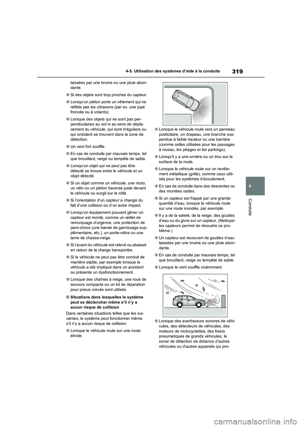 TOYOTA RAV4 2023 Manuel du propriétaire (in French) 319
4 4-5. Utilisation des systèmes d’aide à la conduite
Conduite
laissées par une bruine ou une pluie abon-
dante.
●Si des objets sont trop proches du capteur.
●Lorsqu’un piéton porte un TOYOTA RAV4 2023 Manuel du propriétaire (in French) 319
4 4-5. Utilisation des systèmes d’aide à la conduite
Conduite
laissées par une bruine ou une pluie abon-
dante.
●Si des objets sont trop proches du capteur.
●Lorsqu’un piéton porte un