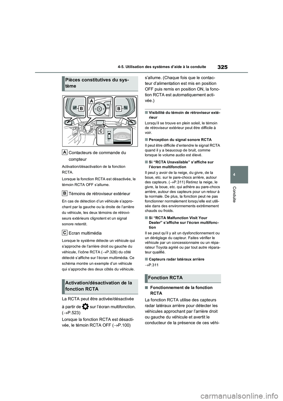 TOYOTA RAV4 2023 Manuel du propriétaire (in French) 325
4 4-5. Utilisation des systèmes d’aide à la conduite
Conduite
Contacteurs de commande du
compteur
Activation/désactivation de la fonction
RCTA.
Lorsque la fonction RCTA est désactivée, le TOYOTA RAV4 2023 Manuel du propriétaire (in French) 325
4 4-5. Utilisation des systèmes d’aide à la conduite
Conduite
Contacteurs de commande du
compteur
Activation/désactivation de la fonction
RCTA.
Lorsque la fonction RCTA est désactivée, le