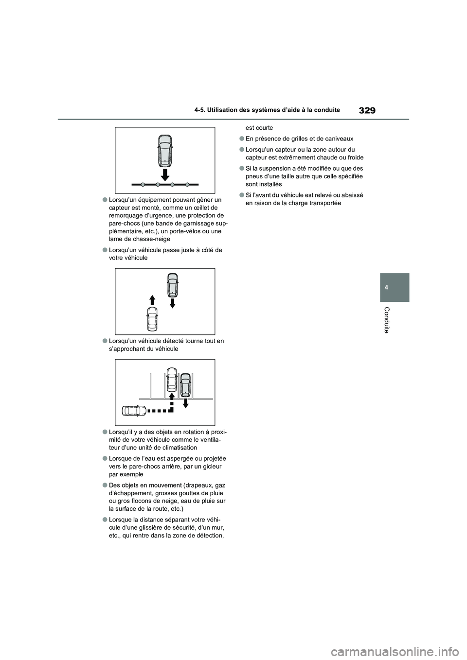 TOYOTA RAV4 2023 Manuel du propriétaire (in French) 329
4 4-5. Utilisation des systèmes d’aide à la conduite
Conduite
●Lorsqu’un équipement pouvant gêner un
capteur est monté, comme un œillet de
remorquage d’urgence, une protection de
TOYOTA RAV4 2023 Manuel du propriétaire (in French) 329
4 4-5. Utilisation des systèmes d’aide à la conduite
Conduite
●Lorsqu’un équipement pouvant gêner un
capteur est monté, comme un œillet de
remorquage d’urgence, une protection de