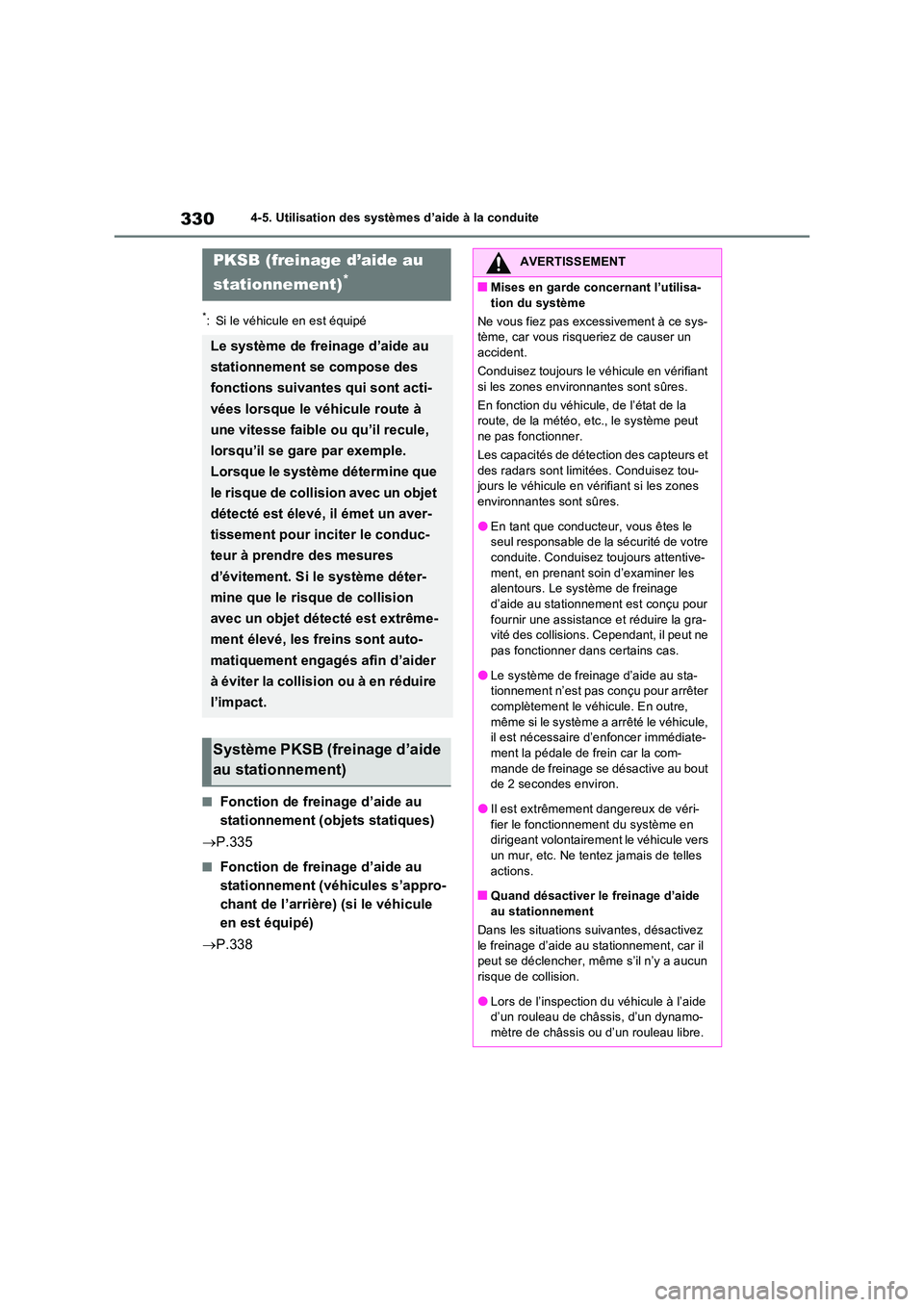 TOYOTA RAV4 2023 Manuel du propriétaire (in French) 3304-5. Utilisation des systèmes d’aide à la conduite
*: Si le véhicule en est équipé
■Fonction de freinage d’aide au
stationnement (objets statiques)
P.335
■Fonction de freinage d TOYOTA RAV4 2023 Manuel du propriétaire (in French) 3304-5. Utilisation des systèmes d’aide à la conduite
*: Si le véhicule en est équipé
■Fonction de freinage d’aide au
stationnement (objets statiques)
P.335
■Fonction de freinage d