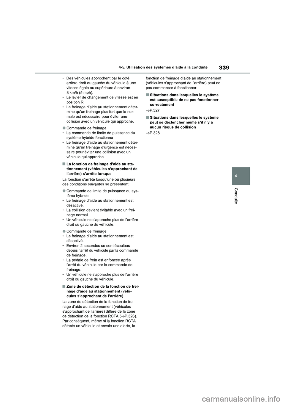 TOYOTA RAV4 2023 Manuel du propriétaire (in French) 339
4 4-5. Utilisation des systèmes d’aide à la conduite
Conduite
• Des véhicules approchent par le côté
arrière droit ou gauche du véhicule à une
vitesse égale ou supérieure à enviro TOYOTA RAV4 2023 Manuel du propriétaire (in French) 339
4 4-5. Utilisation des systèmes d’aide à la conduite
Conduite
• Des véhicules approchent par le côté
arrière droit ou gauche du véhicule à une
vitesse égale ou supérieure à enviro