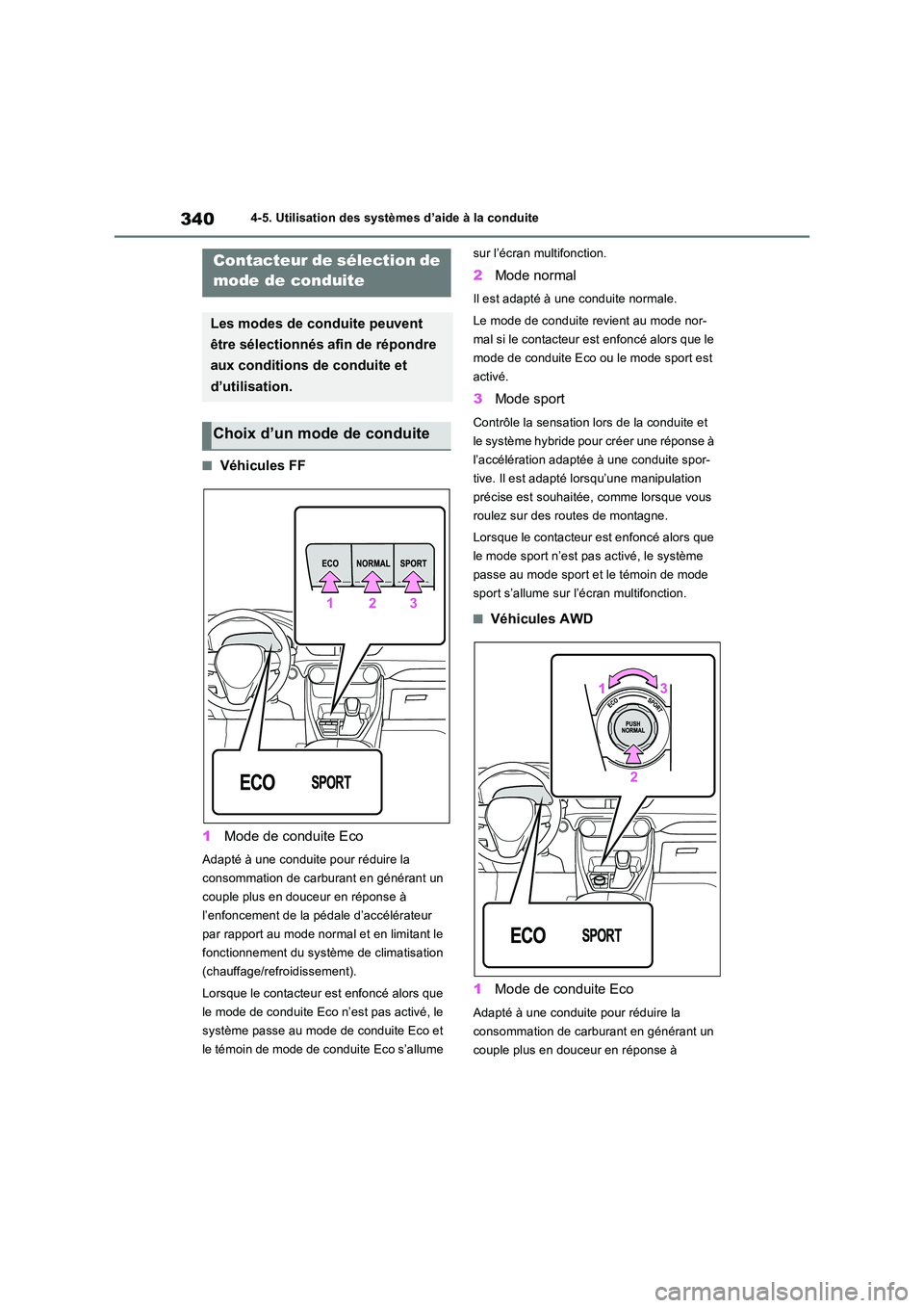 TOYOTA RAV4 2023 Manuel du propriétaire (in French) 3404-5. Utilisation des systèmes d’aide à la conduite
■Véhicules FF
1 Mode de conduite Eco
Adapté à une conduite pour réduire la
consommation de carburant en générant un
couple plus en TOYOTA RAV4 2023 Manuel du propriétaire (in French) 3404-5. Utilisation des systèmes d’aide à la conduite
■Véhicules FF
1 Mode de conduite Eco
Adapté à une conduite pour réduire la
consommation de carburant en générant un
couple plus en