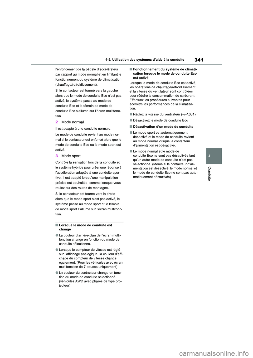 TOYOTA RAV4 2023 Manuel du propriétaire (in French) 341
4
4-5. Utilisation des systèmes d’aide à la conduite
Conduite
l’enfoncement de la pédale d’accélérateur
par rapport au mode normal et en limitant le
fonctionnement du système de cl TOYOTA RAV4 2023 Manuel du propriétaire (in French) 341
4
4-5. Utilisation des systèmes d’aide à la conduite
Conduite
l’enfoncement de la pédale d’accélérateur
par rapport au mode normal et en limitant le
fonctionnement du système de cl