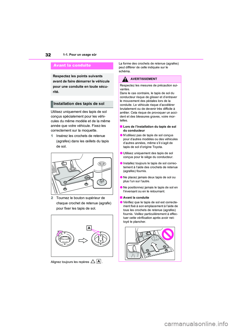 TOYOTA RAV4 2023  Manuel du propriétaire (in French) 321-1. Pour un usage sûr
1-1.Pour u n u sage  sû r
Utilisez uniquement des tapis de sol  
conçus spécialement pour les véhi-
cules du même modèle et de la même 
année que votre véhicule. Fix