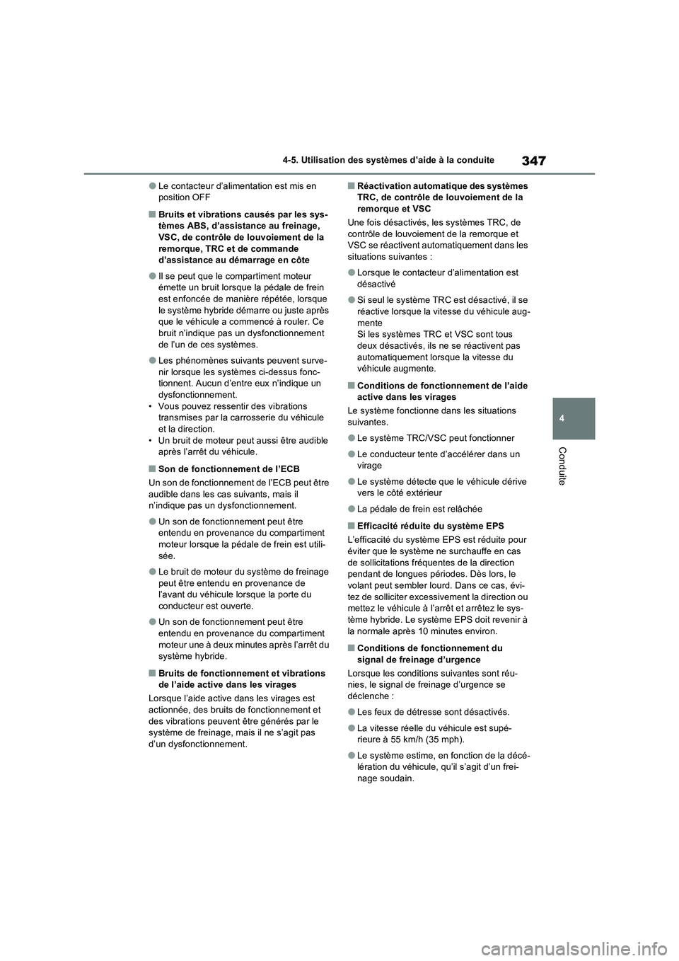 TOYOTA RAV4 2023 Manuel du propriétaire (in French) 347
4 4-5. Utilisation des systèmes d’aide à la conduite
Conduite
●Le contacteur d’alimentation est mis en
position OFF
■Bruits et vibrations causés par les sys-
tèmes ABS, d’assistance TOYOTA RAV4 2023 Manuel du propriétaire (in French) 347
4 4-5. Utilisation des systèmes d’aide à la conduite
Conduite
●Le contacteur d’alimentation est mis en
position OFF
■Bruits et vibrations causés par les sys-
tèmes ABS, d’assistance