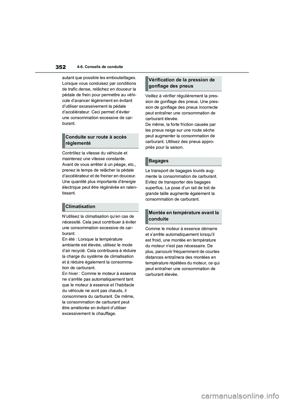 TOYOTA RAV4 2023 Manuel du propriétaire (in French) 3524-6. Conseils de conduite
autant que possible les embouteillages.
Lorsque vous conduisez par conditions
de trafic dense, relâchez en douceur la
pédale de frein pour permettre au véhi-
cule d TOYOTA RAV4 2023 Manuel du propriétaire (in French) 3524-6. Conseils de conduite
autant que possible les embouteillages.
Lorsque vous conduisez par conditions
de trafic dense, relâchez en douceur la
pédale de frein pour permettre au véhi-
cule d