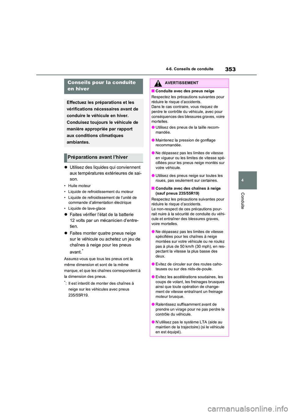 TOYOTA RAV4 2023 Manuel du propriétaire (in French) 353
4
4-6. Conseils de conduite
Conduite
Utilisez des liquides qui conviennent
aux températures extérieures de sai-
son.
• Huile moteur
• Liquide de refroidissement du moteur
• Liquide TOYOTA RAV4 2023 Manuel du propriétaire (in French) 353
4
4-6. Conseils de conduite
Conduite
Utilisez des liquides qui conviennent
aux températures extérieures de sai-
son.
• Huile moteur
• Liquide de refroidissement du moteur
• Liquide