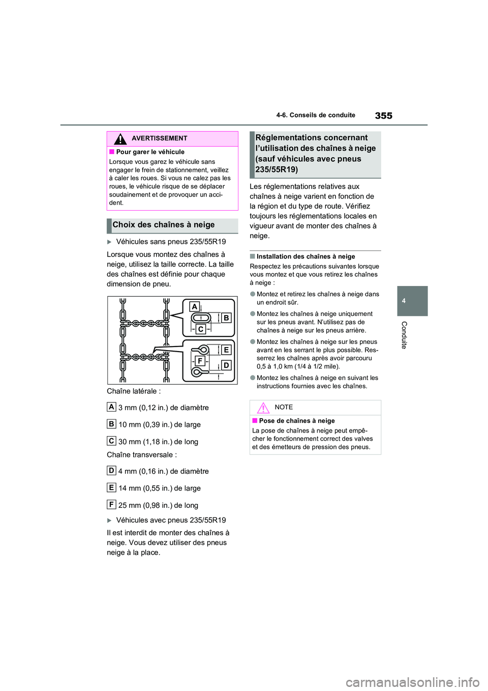 TOYOTA RAV4 2023 Manuel du propriétaire (in French) 355
4
4-6. Conseils de conduite
Conduite
Véhicules sans pneus 235/55R19
Lorsque vous montez des chaînes à
neige, utilisez la taille correcte. La taille
des chaînes est définie pour chaque TOYOTA RAV4 2023 Manuel du propriétaire (in French) 355
4
4-6. Conseils de conduite
Conduite
Véhicules sans pneus 235/55R19
Lorsque vous montez des chaînes à
neige, utilisez la taille correcte. La taille
des chaînes est définie pour chaque