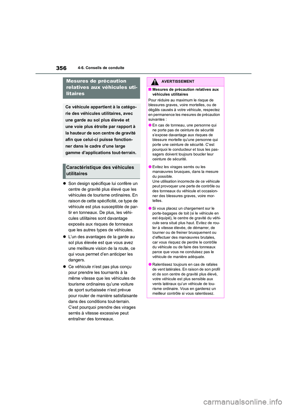 TOYOTA RAV4 2023 Manuel du propriétaire (in French) 3564-6. Conseils de conduite
Son design spécifique lui confère un
centre de gravité plus élevé que les
véhicules de tourisme ordinaires. En
raison de cette spécificité, ce type de
véh TOYOTA RAV4 2023 Manuel du propriétaire (in French) 3564-6. Conseils de conduite
Son design spécifique lui confère un
centre de gravité plus élevé que les
véhicules de tourisme ordinaires. En
raison de cette spécificité, ce type de
véh