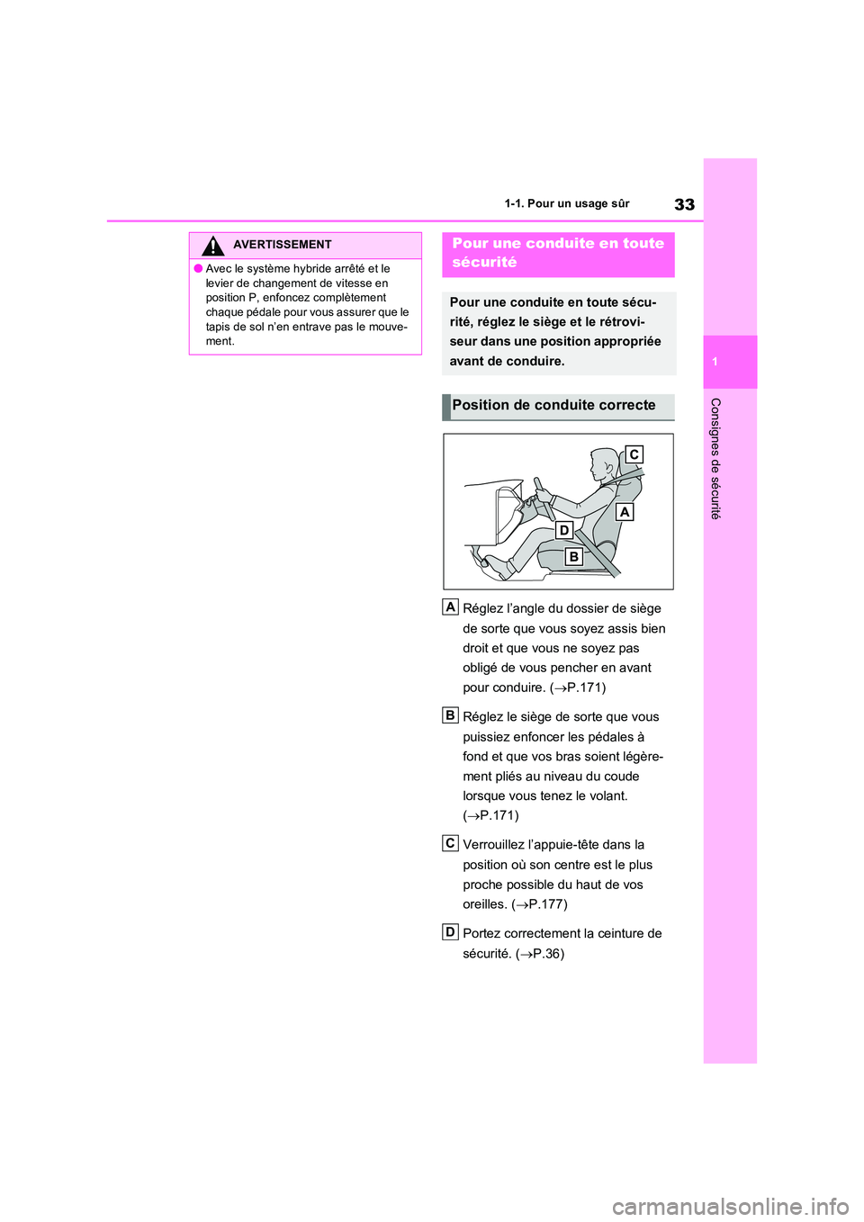 TOYOTA RAV4 2023  Manuel du propriétaire (in French) 33
1 
1-1. Pour un usage sûr
Consignes de sécurité
Réglez l’angle du dossier de siège  
de sorte que vous soyez assis bien  
droit et que vous ne soyez pas  
obligé de vous pencher en avant  
