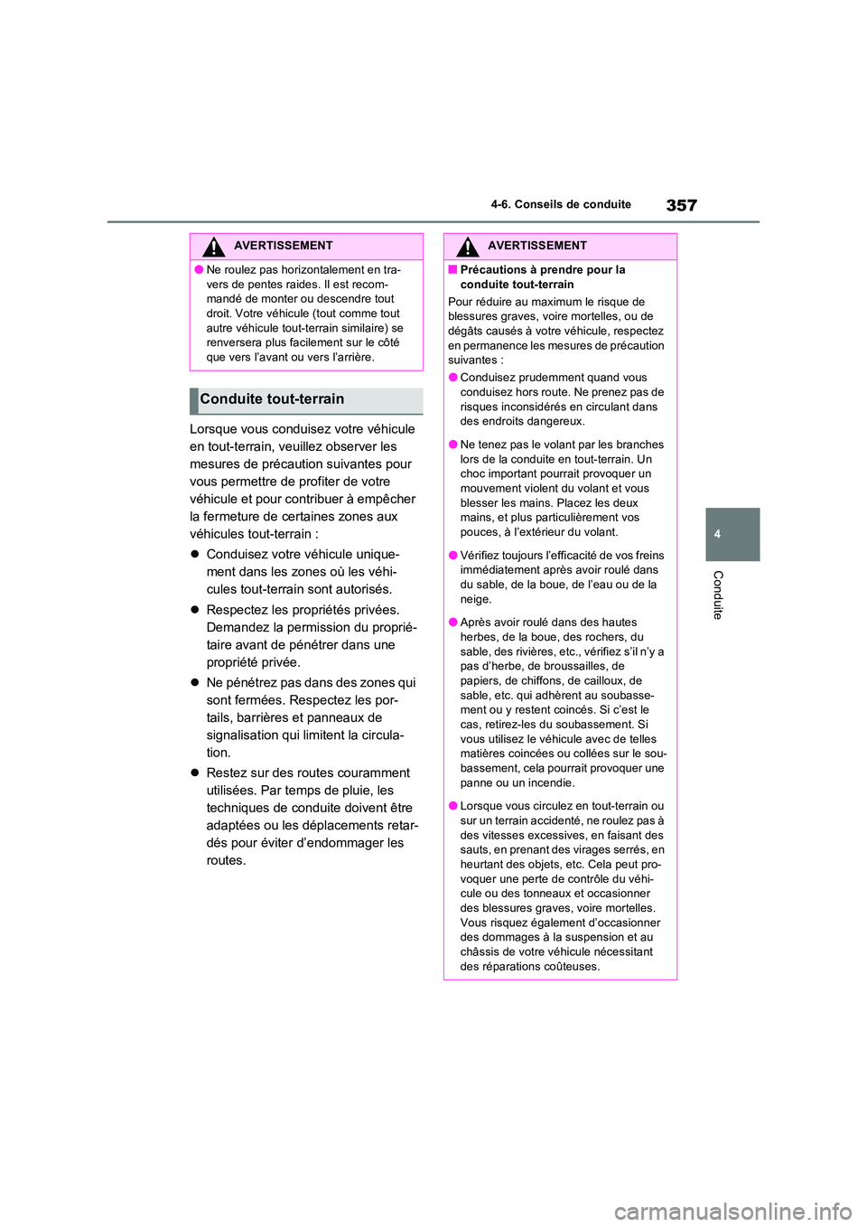 TOYOTA RAV4 2023 Manuel du propriétaire (in French) 357
4
4-6. Conseils de conduite
Conduite
Lorsque vous conduisez votre véhicule
en tout-terrain, veuillez observer les
mesures de précaution suivantes pour
vous permettre de profiter de votre
v TOYOTA RAV4 2023 Manuel du propriétaire (in French) 357
4
4-6. Conseils de conduite
Conduite
Lorsque vous conduisez votre véhicule
en tout-terrain, veuillez observer les
mesures de précaution suivantes pour
vous permettre de profiter de votre
v