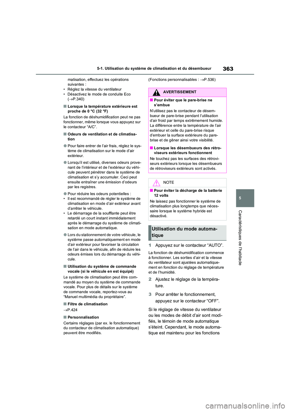 TOYOTA RAV4 2023 Manuel du propriétaire (in French) 363
5
5-1. Utilisation du système de climatisation et du désembueur
Caractéristiques de l’habitacle
matisation, effectuez les opérations suivantes :• Réglez la vitesse du ventilateur
• TOYOTA RAV4 2023 Manuel du propriétaire (in French) 363
5
5-1. Utilisation du système de climatisation et du désembueur
Caractéristiques de l’habitacle
matisation, effectuez les opérations suivantes :• Réglez la vitesse du ventilateur
•